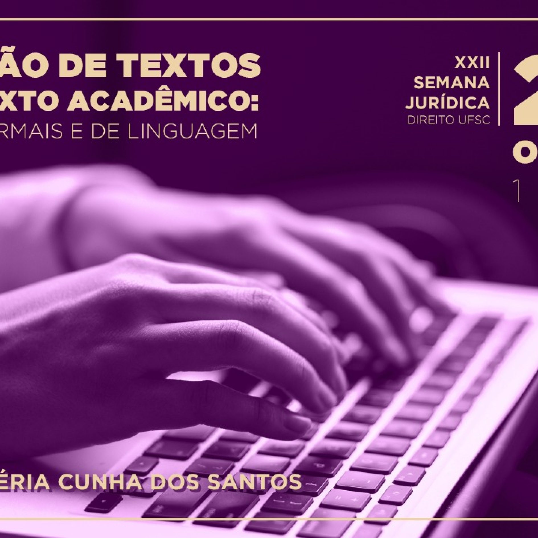 Minicurso PRODUÇÃO DE TEXTOS NO CONTEXTO ACADÊMICO - ASPECTOS FORMAIS E DE LINGUAGEM, XXII Semana Jurídica do Direito UFSC